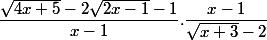 \dfrac {\sqrt{4x+5}-2\sqrt{2x-1}-1}{x-1}.\dfrac{x-1}{\sqrt{x+3}-2}